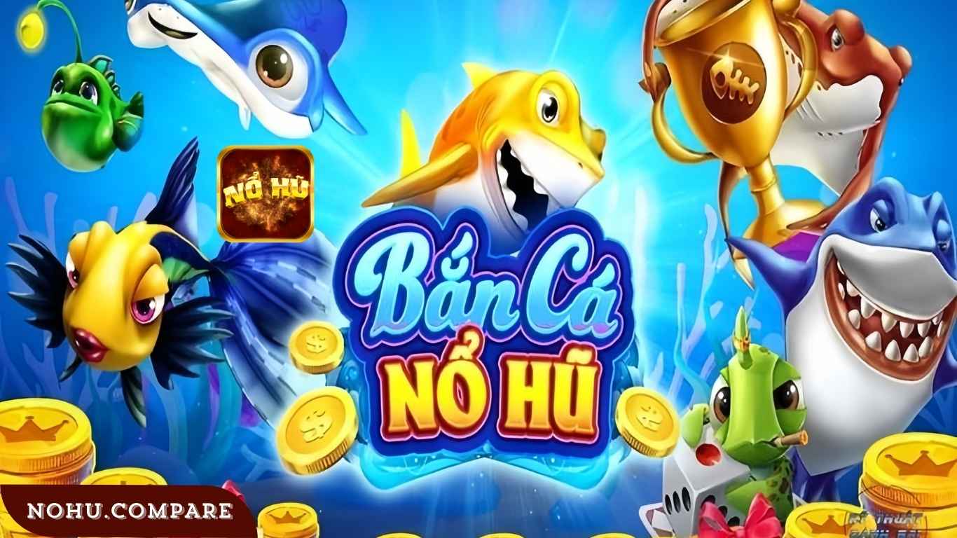 Ưu Điểm Của Game Bắn Cá Đổi Thưởng Nohucompare