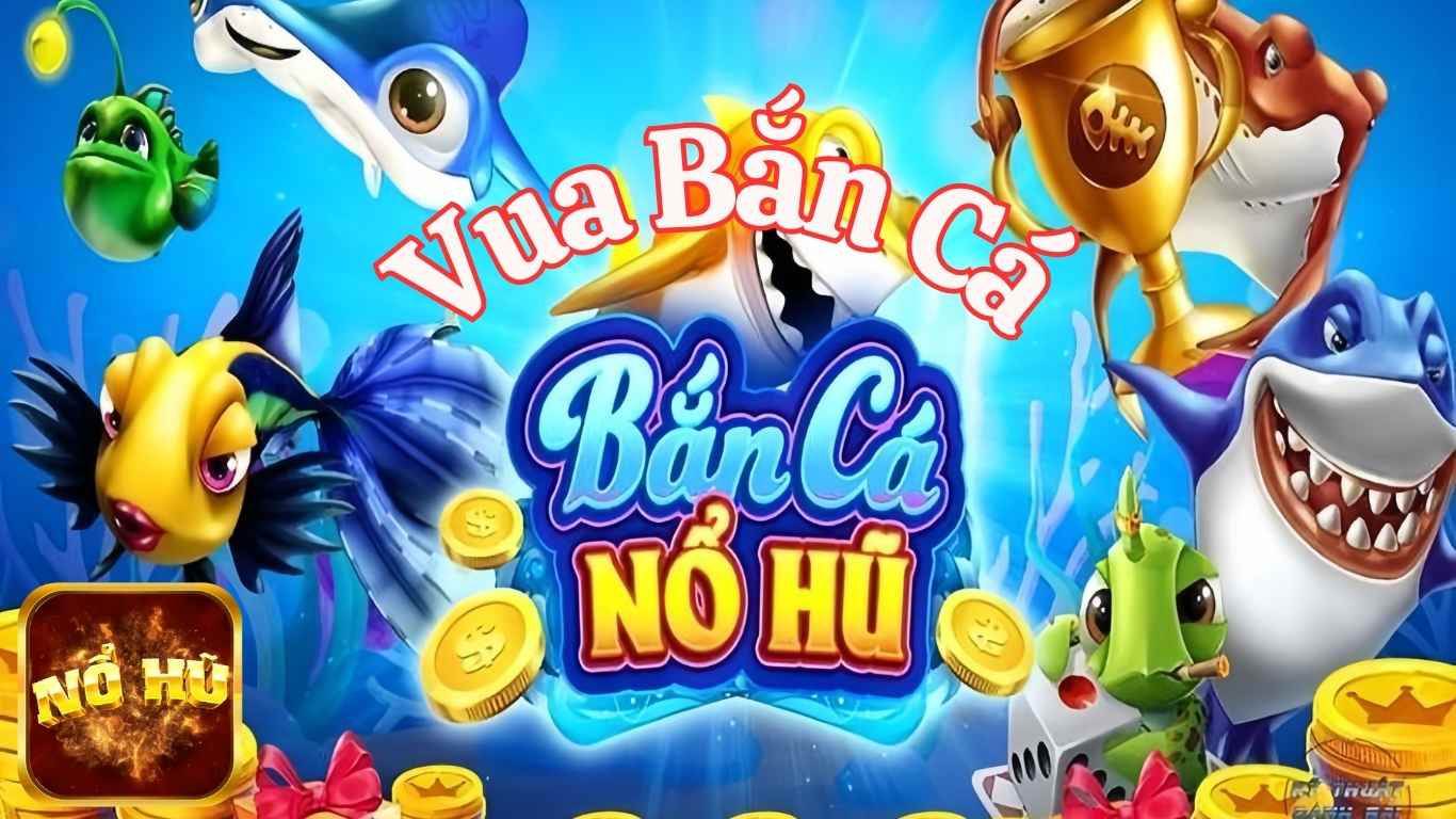 Giới Thiệu Về Game Vua Bắn Cá Nổ Hũ