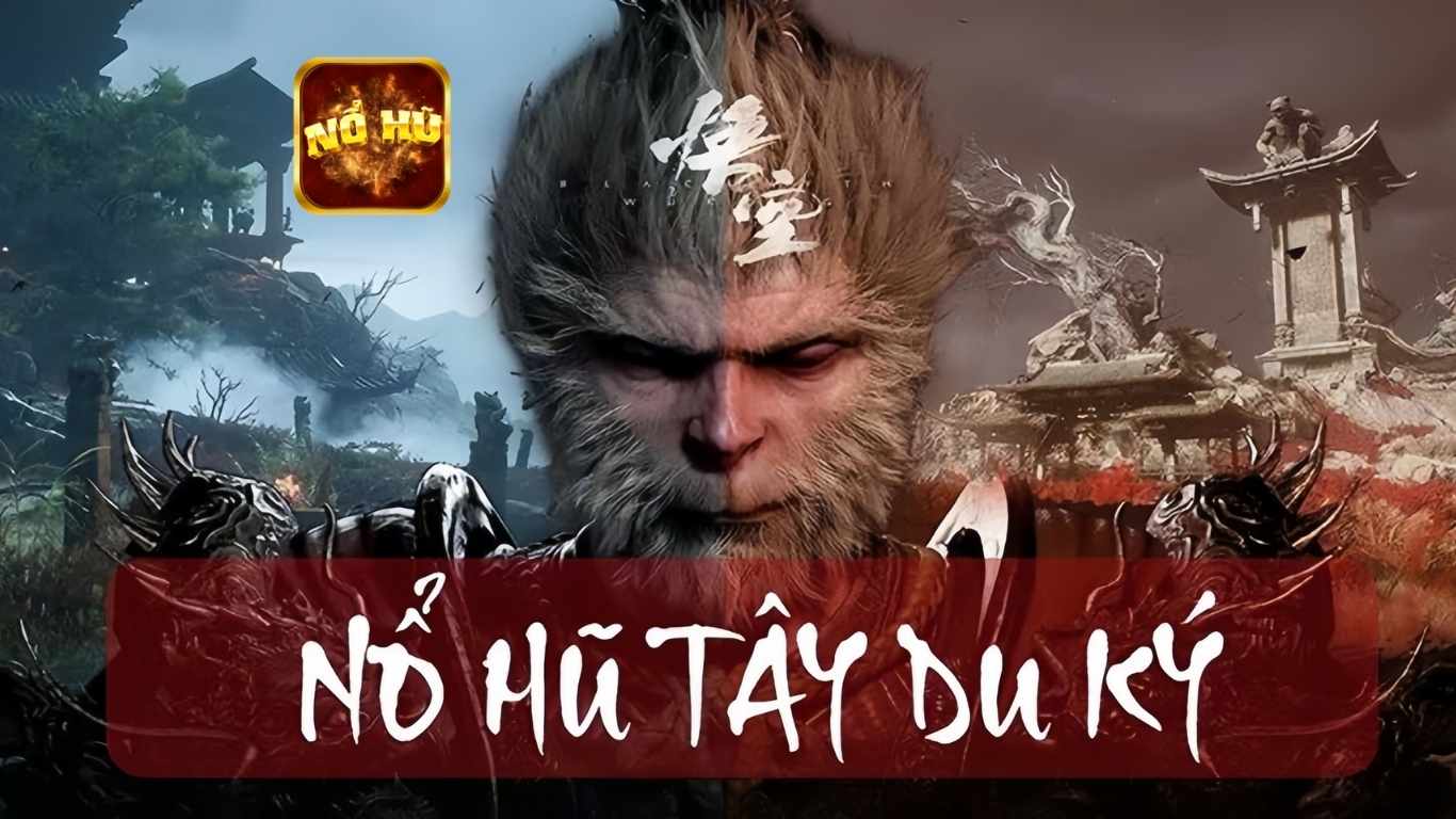 Nổ Hũ Tây Du Ký - Tìm Hiểu Game Dễ Nổ Hũ Nhất 2025