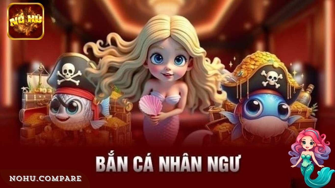 Vì sao nên chọn Bắn Cá Nhân Ngư Nohu?