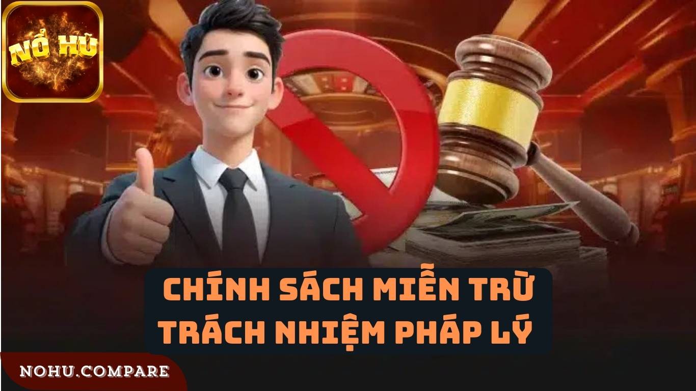 Chính sách miễn trừ trách nhiệm pháp lý chi tiết