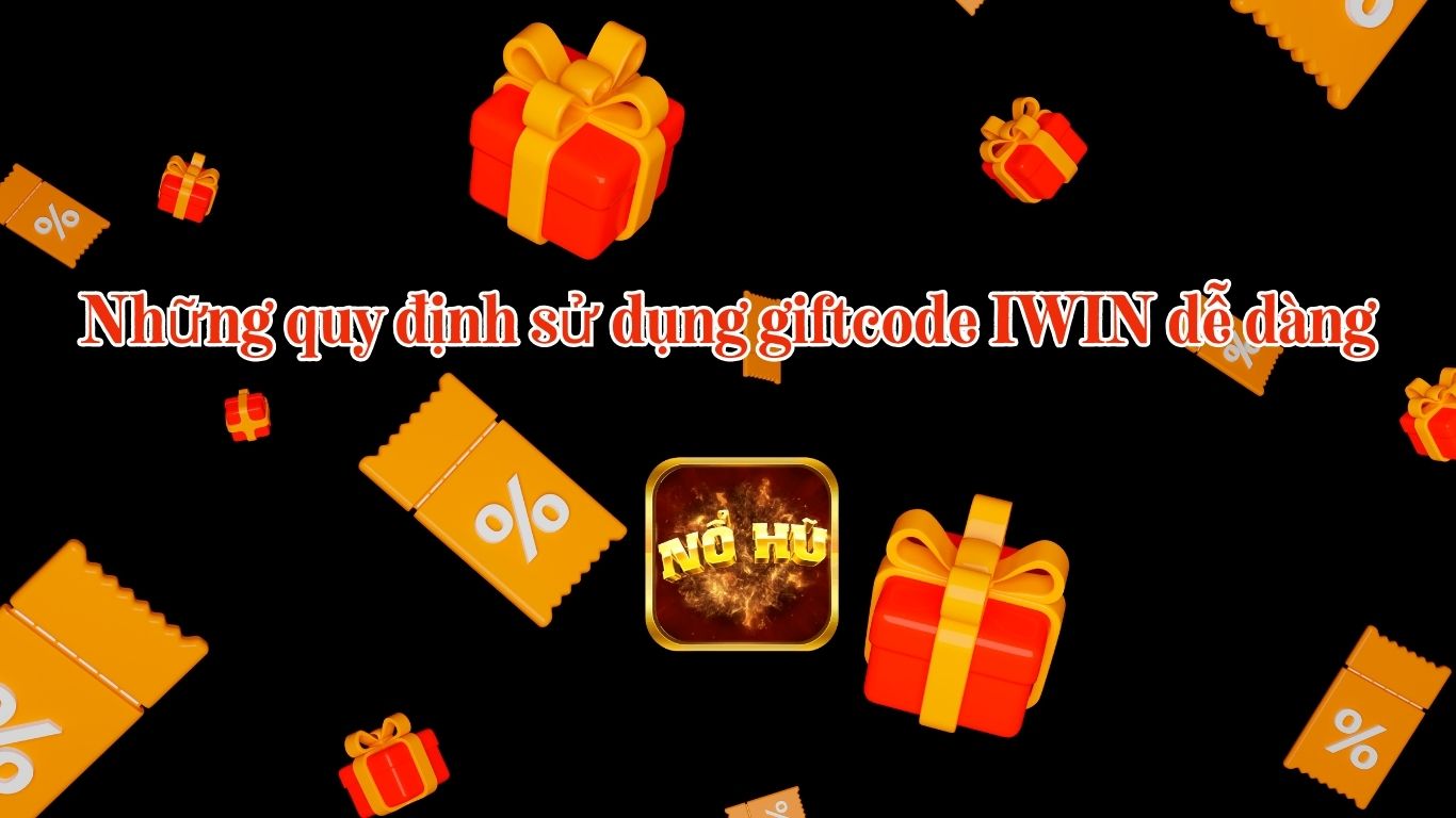 Những Quy Định Sử Dụng Giftcode IWIN