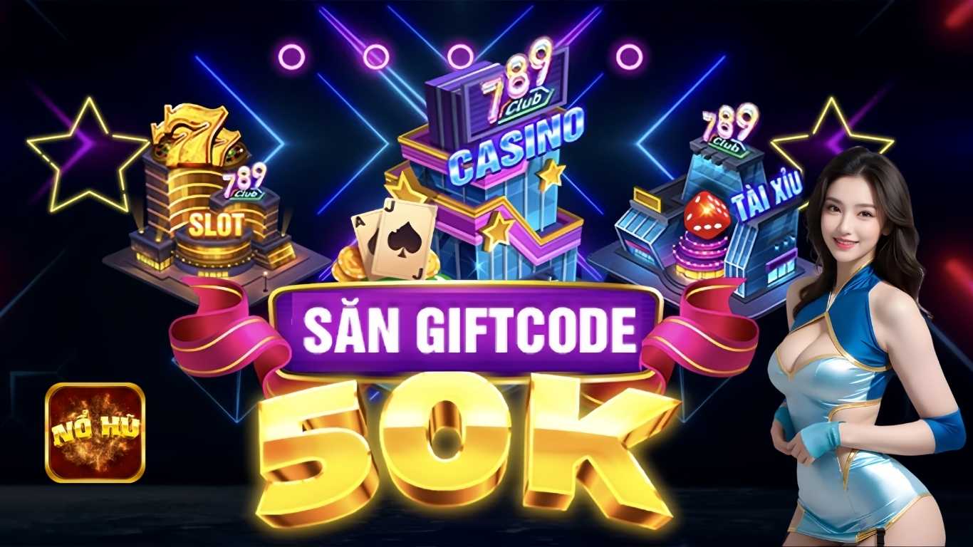 Săn Giftcode 789club Chơi Game Nổ Hũ Jackpot Free