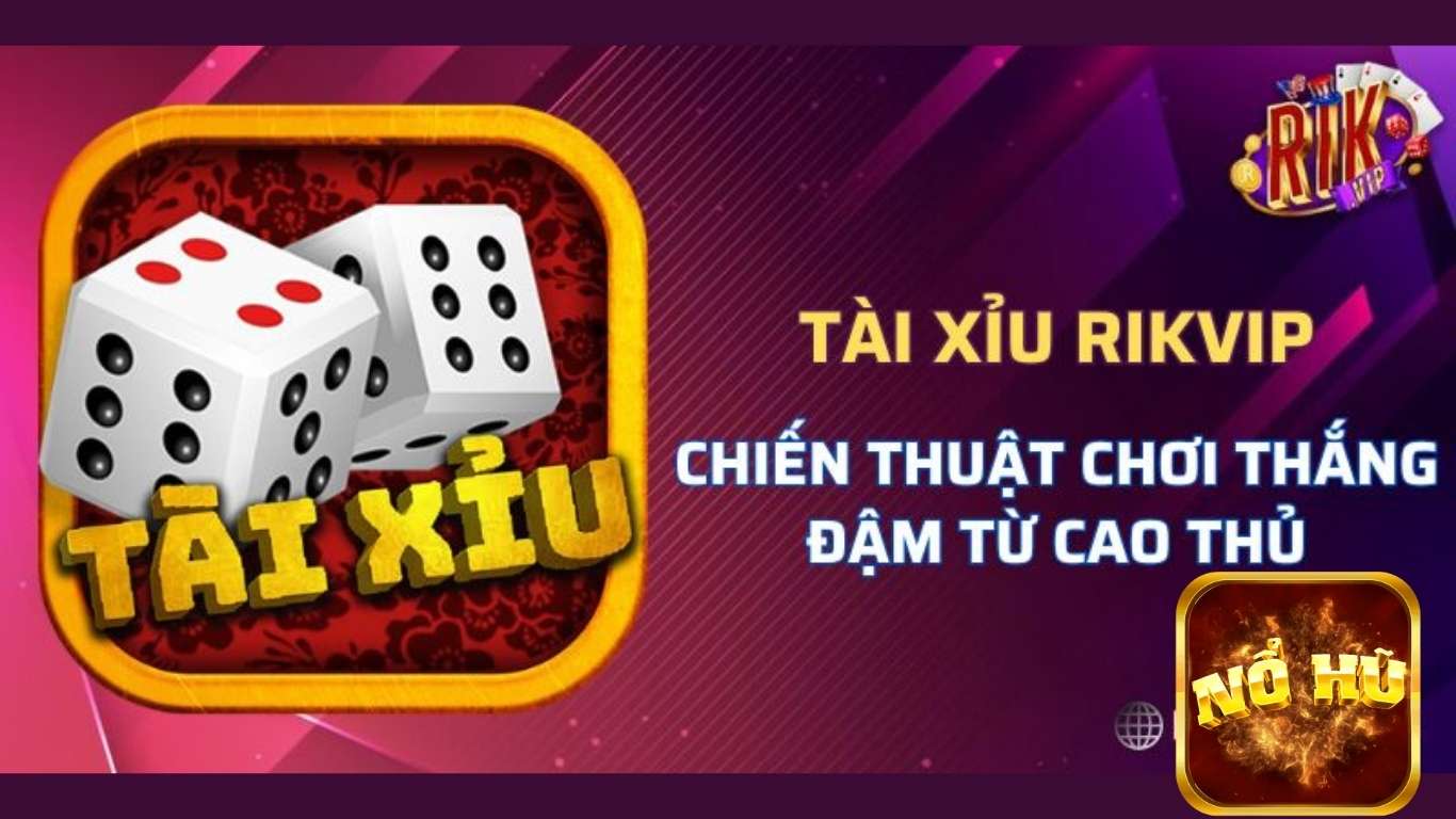 Luật chơi tài xỉu rikvip cơ bản dễ trúng